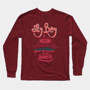 My boy is my sunshine on the beach Long Sleeve T-Shirt